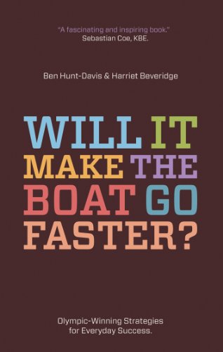 Will It Make The Boat Go Faster?: Olympic-winning strategies for everyday success